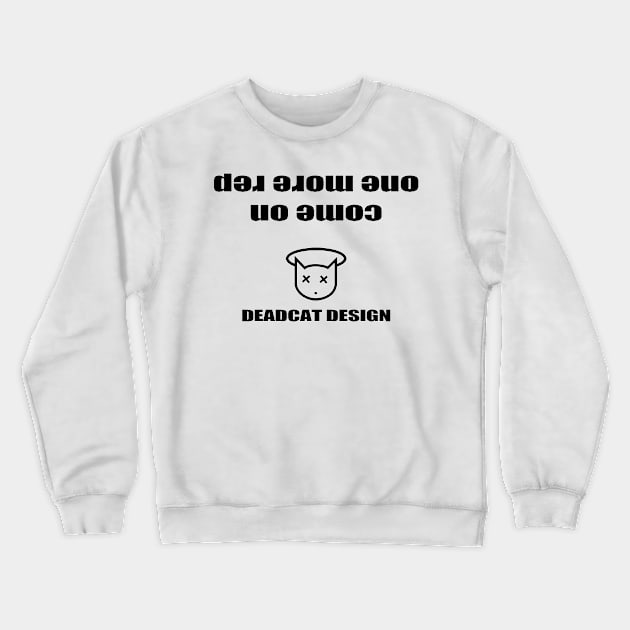 c'mon one more rep Crewneck Sweatshirt by Deadcatdesign